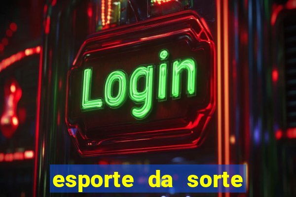 esporte da sorte deposito minimo